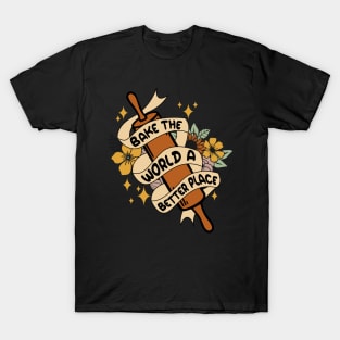 Bake The World  A Better Place T-Shirt